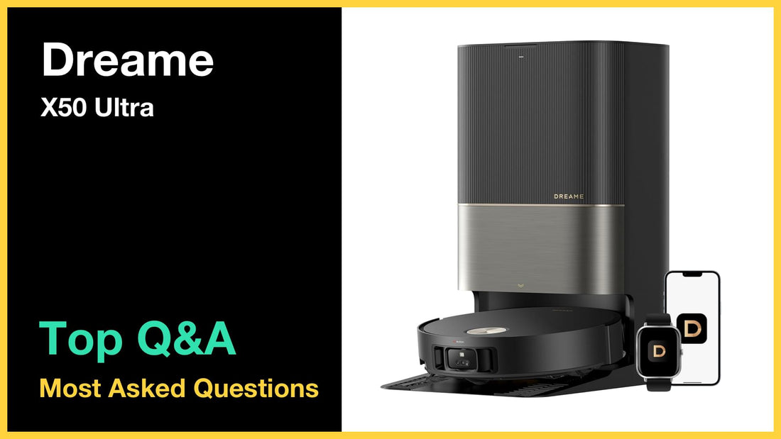 Dreame X50 Ultra - Top 10 Questions and Answers