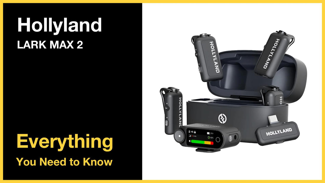 Hollyland LARK MAX 2 - Everything You Need to Know