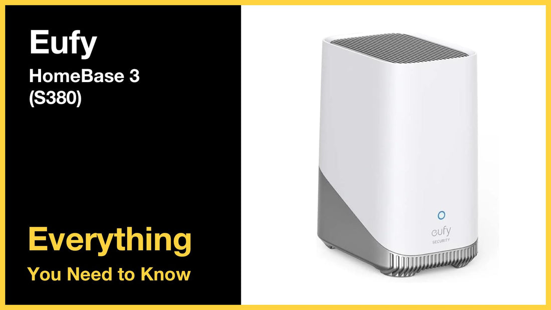 Eufy Security HomeBase 3 (S380) - Everything You Need to Know
