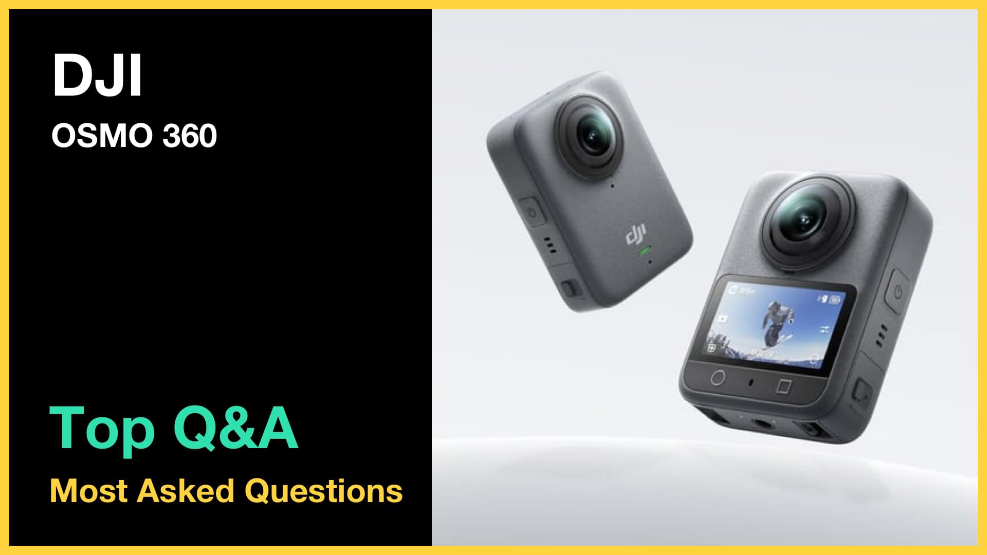 DJI OSMO 360 - Top 10 Questions and Answers