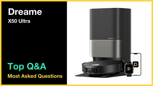Dreame X50 Ultra - Top 10 Questions and Answers