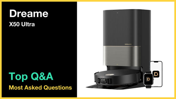 Dreame X50 Ultra - Top 10 Questions and Answers