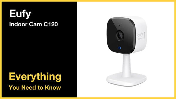 Eufy Security Indoor Cam C120 - Everything You Need to Know