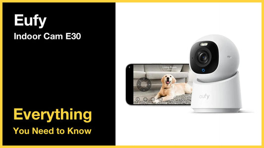 Eufy Indoor Cam E30 - Everything You Need to Know