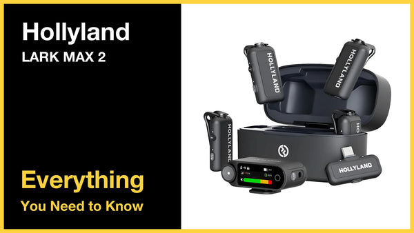 Hollyland LARK MAX 2 - Everything You Need to Know