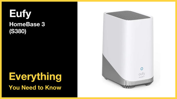 Eufy Security HomeBase 3 (S380) - Everything You Need to Know