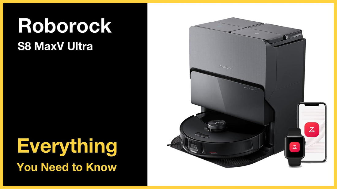 Roborock S8 MaxV Ultra - Everything You Need to Know