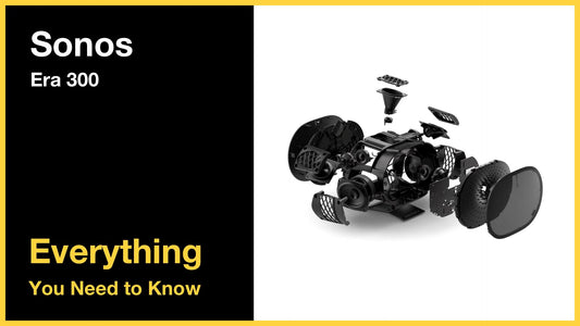 Sonos Era 300 - Everything You Need to Know