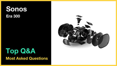 Sonos Era 300 - Top 10 Questions and Answers