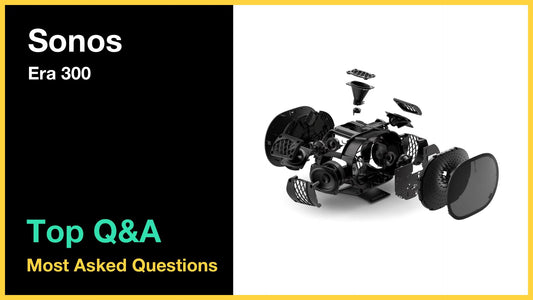 Sonos Era 300 - Top 10 Questions and Answers