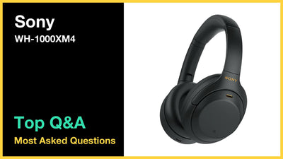 Sony WH-1000XM4 - Top 10 Questions and Answers