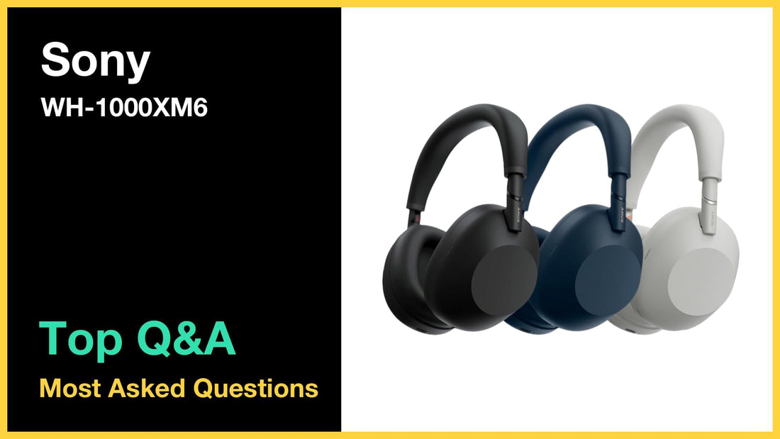 Sony WH-1000XM6 - Top 10 Questions and Answers