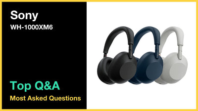 Sony WH-1000XM6 - Top 10 Questions and Answers