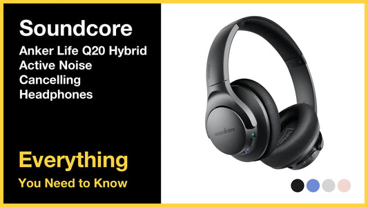 Soundcore Anker Life Q20 Hybrid Active Noise Cancelling Headphones - Everything You Need to Know