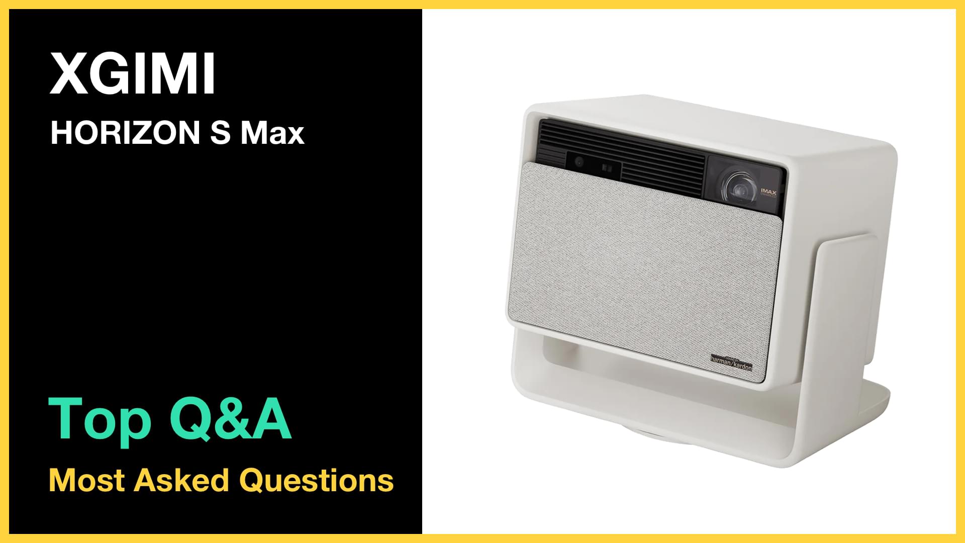  XGIMI HORIZON S Max - Top 10 Questions and Answers